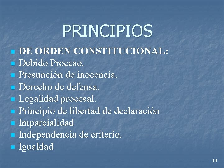 PRINCIPIOS n n n n n DE ORDEN CONSTITUCIONAL: Debido Proceso. Presunción de inocencia.
