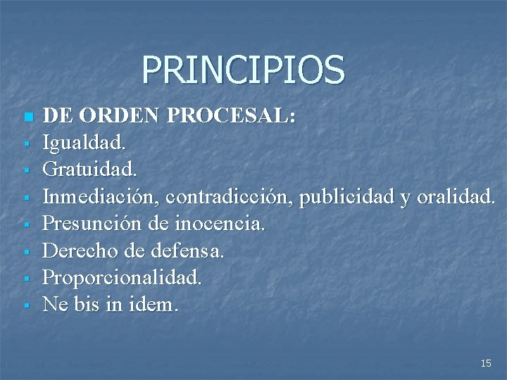 PRINCIPIOS n § § § § DE ORDEN PROCESAL: Igualdad. Gratuidad. Inmediación, contradicción, publicidad
