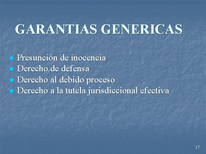 GARANTIAS GENERICAS n n Presunción de inocencia Derecho de defensa Derecho al debido proceso