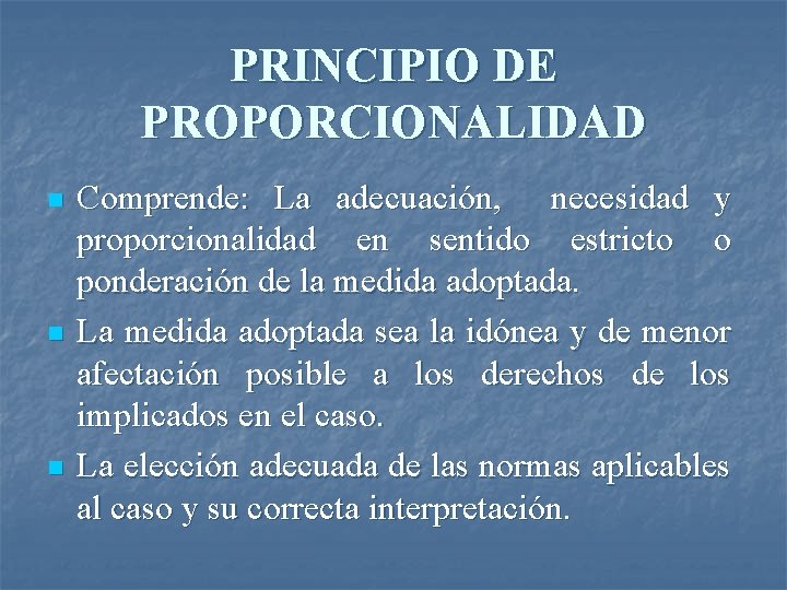PRINCIPIO DE PROPORCIONALIDAD n n n Comprende: La adecuación, necesidad y proporcionalidad en sentido