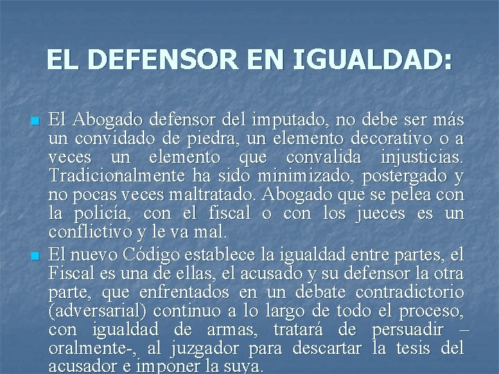EL DEFENSOR EN IGUALDAD: n n El Abogado defensor del imputado, no debe ser