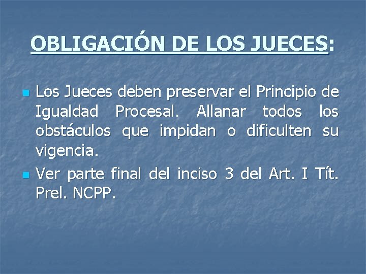 OBLIGACIÓN DE LOS JUECES: n n Los Jueces deben preservar el Principio de Igualdad