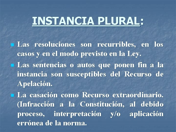 INSTANCIA PLURAL: n n n Las resoluciones son recurribles, en los casos y en