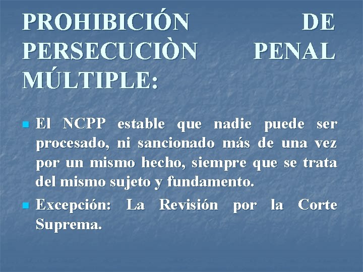 PROHIBICIÓN PERSECUCIÒN MÚLTIPLE: n n DE PENAL El NCPP estable que nadie puede ser