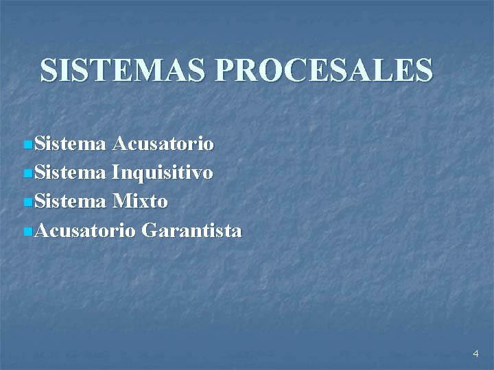 SISTEMAS PROCESALES n. Sistema Acusatorio n. Sistema Inquisitivo n. Sistema Mixto n. Acusatorio Garantista