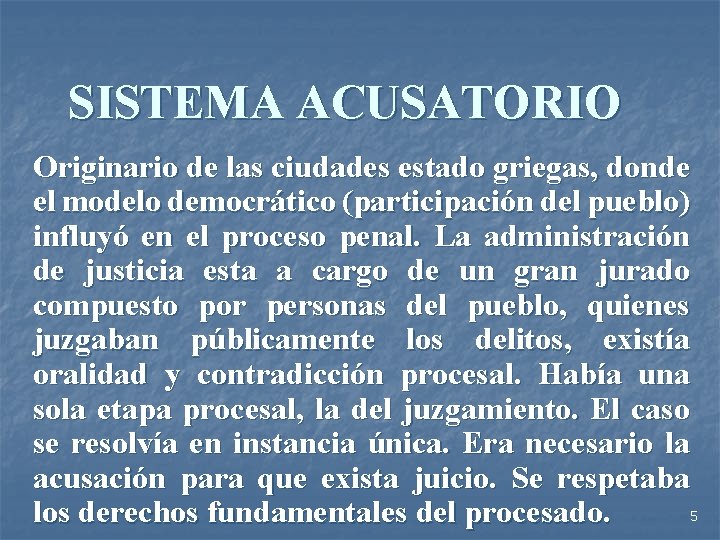 SISTEMA ACUSATORIO Originario de las ciudades estado griegas, donde el modelo democrático (participación del
