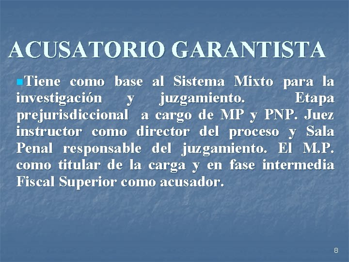 ACUSATORIO GARANTISTA n. Tiene como base al Sistema Mixto para la investigación y juzgamiento.