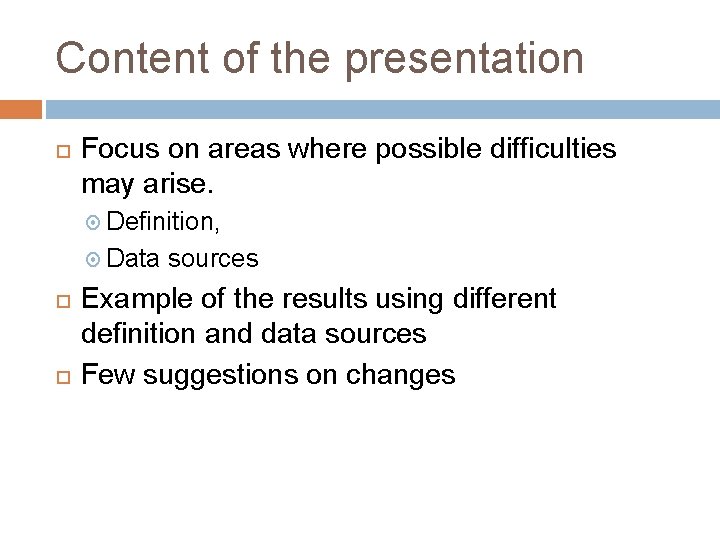 Content of the presentation Focus on areas where possible difficulties may arise. Definition, Data