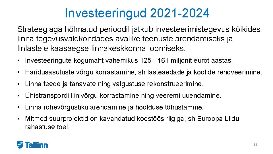Investeeringud 2021 -2024 Strateegiaga hõlmatud perioodil jätkub investeerimistegevus kõikides linna tegevusvaldkondades avalike teenuste arendamiseks