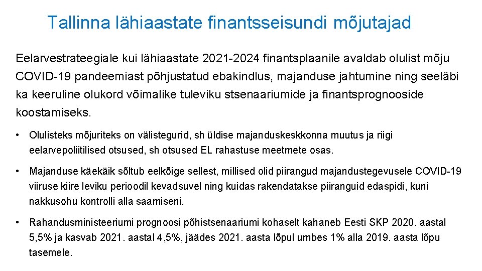 Tallinna lähiaastate finantsseisundi mõjutajad Eelarvestrateegiale kui lähiaastate 2021 -2024 finantsplaanile avaldab olulist mõju COVID-19