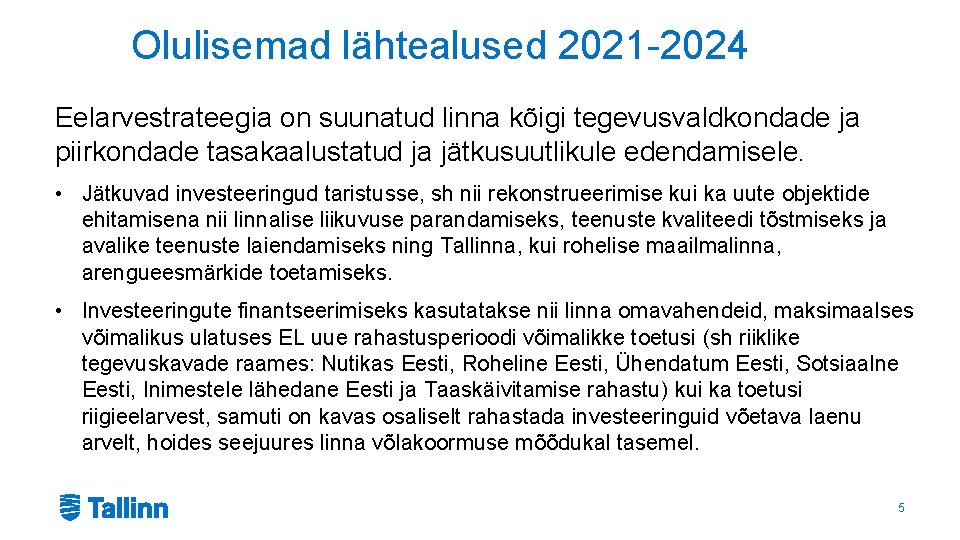 Olulisemad lähtealused 2021 -2024 Eelarvestrateegia on suunatud linna kõigi tegevusvaldkondade ja piirkondade tasakaalustatud ja