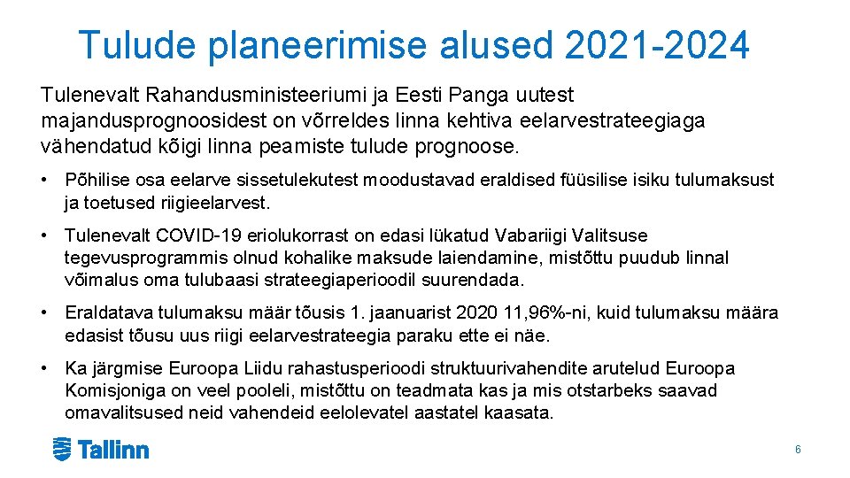 Tulude planeerimise alused 2021 -2024 Tulenevalt Rahandusministeeriumi ja Eesti Panga uutest majandusprognoosidest on võrreldes