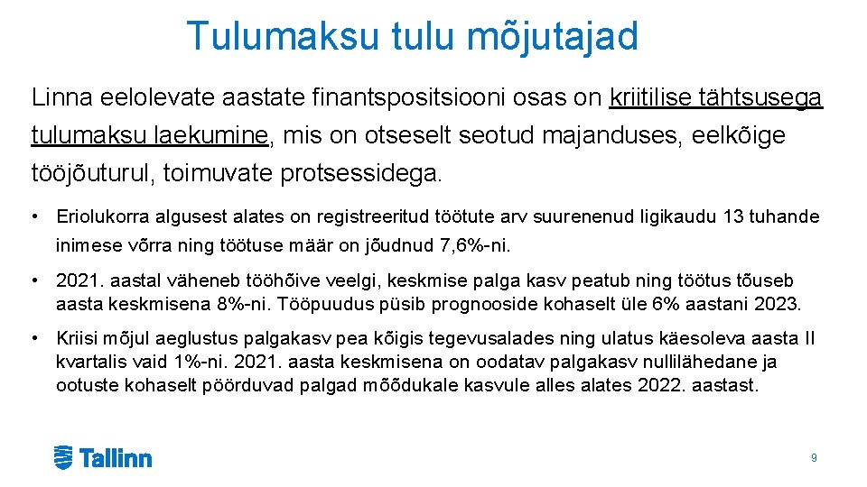 Tulumaksu tulu mõjutajad Linna eelolevate aastate finantspositsiooni osas on kriitilise tähtsusega tulumaksu laekumine, mis