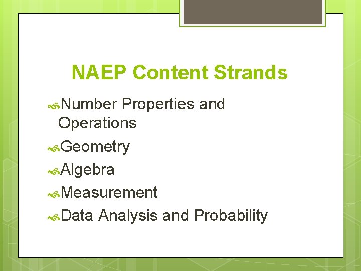 NAEP Content Strands Number Properties and Operations Geometry Algebra Measurement Data Analysis and Probability
