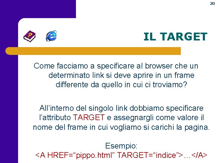 20 IL TARGET Come facciamo a specificare al browser che un determinato link si