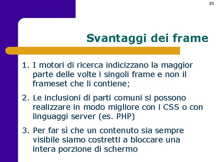 25 Svantaggi dei frame 1. I motori di ricerca indicizzano la maggior parte delle