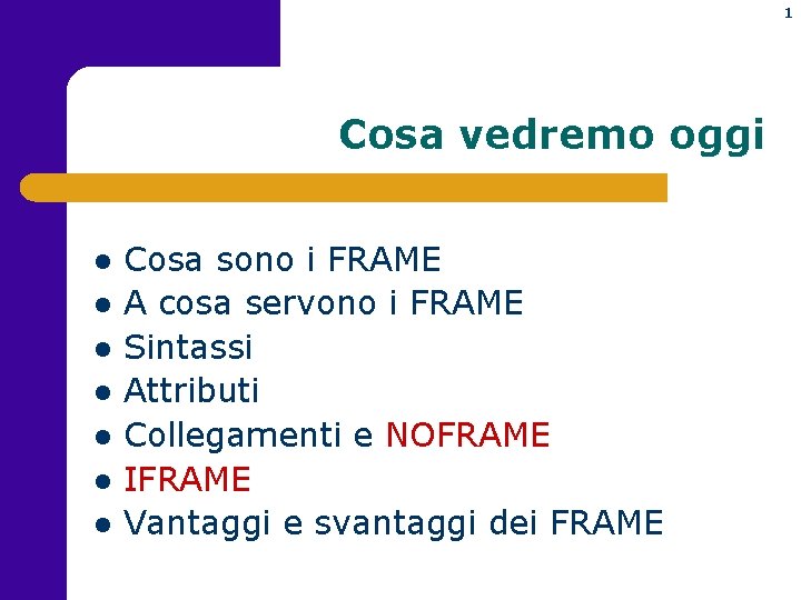 1 Cosa vedremo oggi l l l l Cosa sono i FRAME A cosa