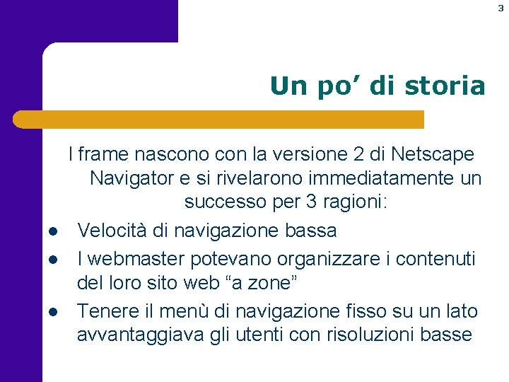 3 Un po’ di storia l l l I frame nascono con la versione