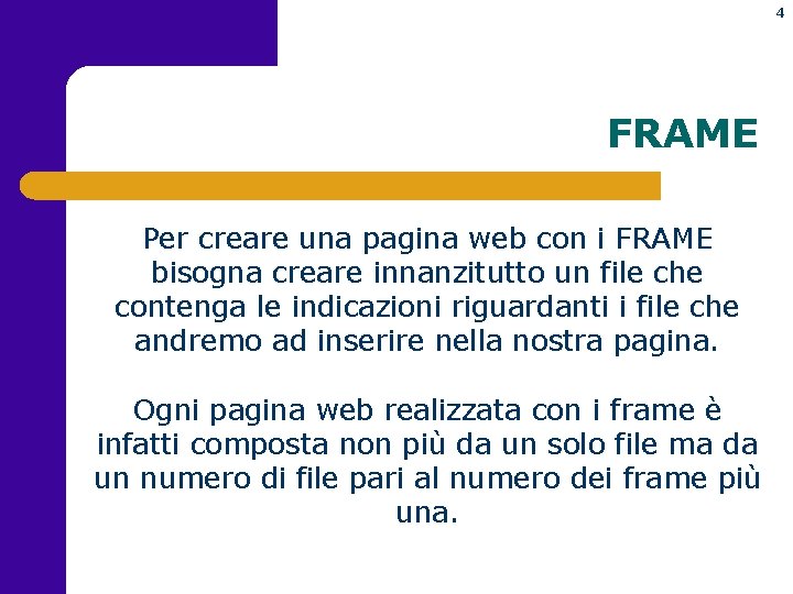 4 FRAME Per creare una pagina web con i FRAME bisogna creare innanzitutto un