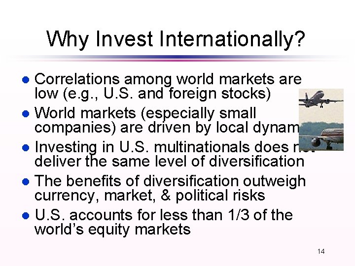 Why Invest Internationally? Correlations among world markets are low (e. g. , U. S. Why Invest Internationally? Correlations among world markets are low (e. g. , U. S.