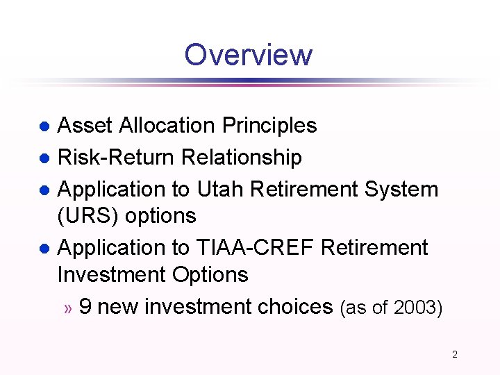 Overview Asset Allocation Principles l Risk-Return Relationship l Application to Utah Retirement System (URS) Overview Asset Allocation Principles l Risk-Return Relationship l Application to Utah Retirement System (URS)