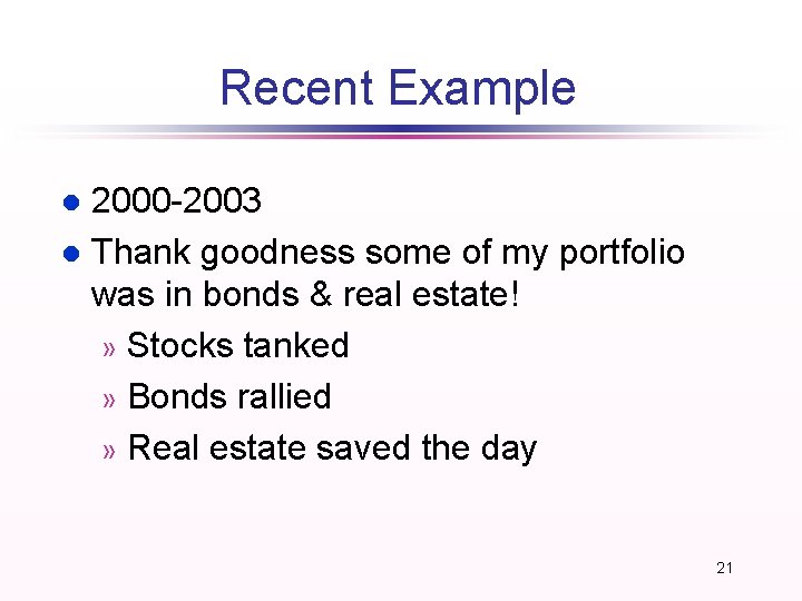 Recent Example 2000 -2003 l Thank goodness some of my portfolio was in bonds Recent Example 2000 -2003 l Thank goodness some of my portfolio was in bonds