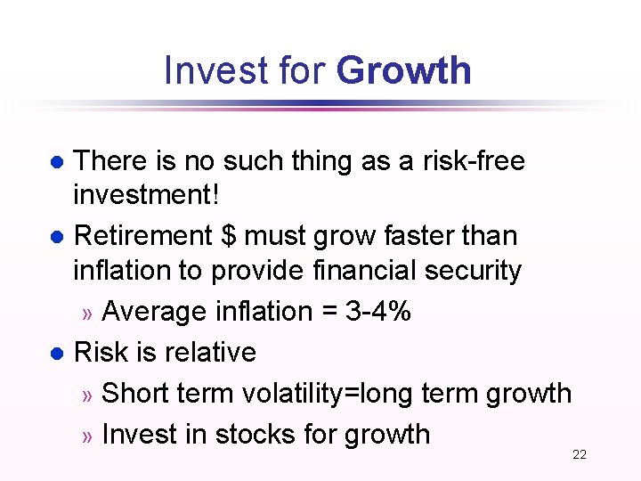 Invest for Growth There is no such thing as a risk-free investment! l Retirement Invest for Growth There is no such thing as a risk-free investment! l Retirement