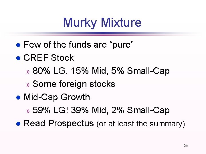 Murky Mixture Few of the funds are “pure” l CREF Stock » 80% LG, Murky Mixture Few of the funds are “pure” l CREF Stock » 80% LG,