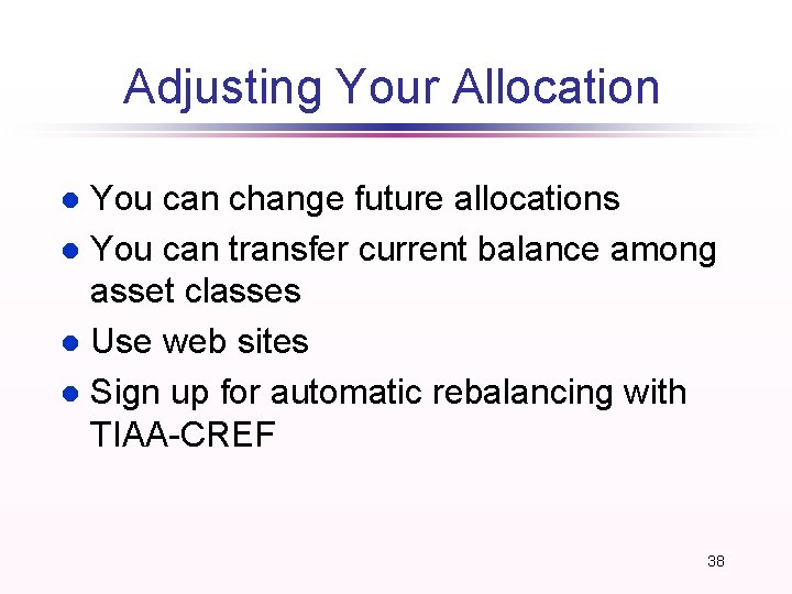 Adjusting Your Allocation You can change future allocations l You can transfer current balance Adjusting Your Allocation You can change future allocations l You can transfer current balance