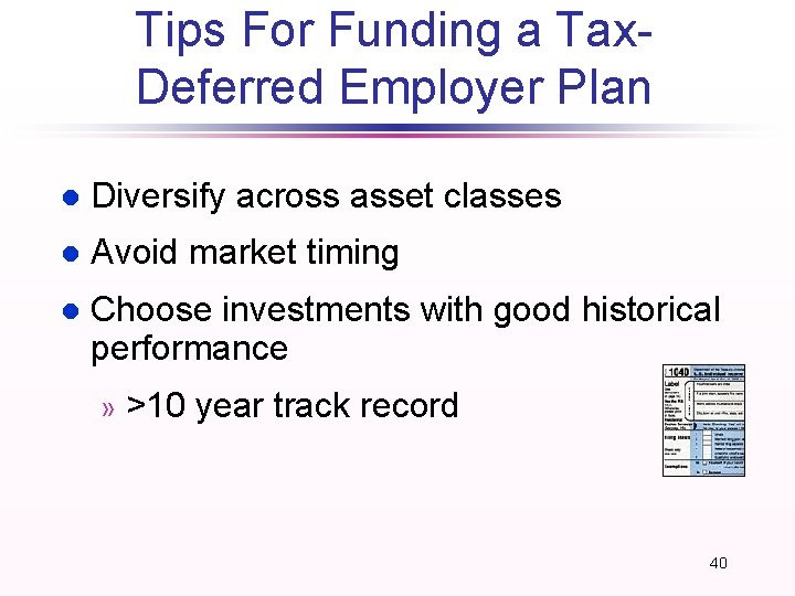 Tips For Funding a Tax. Deferred Employer Plan l Diversify across asset classes l Tips For Funding a Tax. Deferred Employer Plan l Diversify across asset classes l