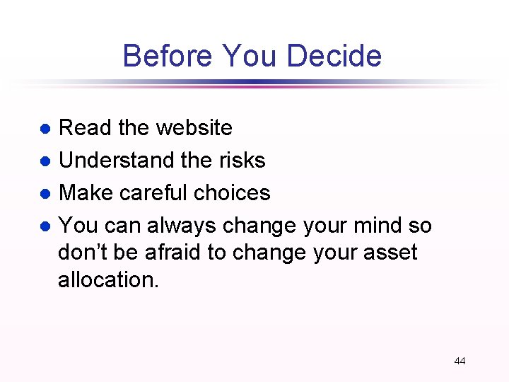 Before You Decide Read the website l Understand the risks l Make careful choices Before You Decide Read the website l Understand the risks l Make careful choices