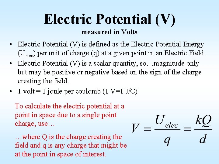 Electric Potential (V) measured in Volts • Electric Potential (V) is defined as the