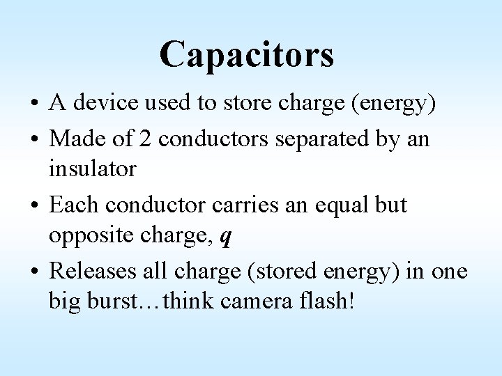 Capacitors • A device used to store charge (energy) • Made of 2 conductors