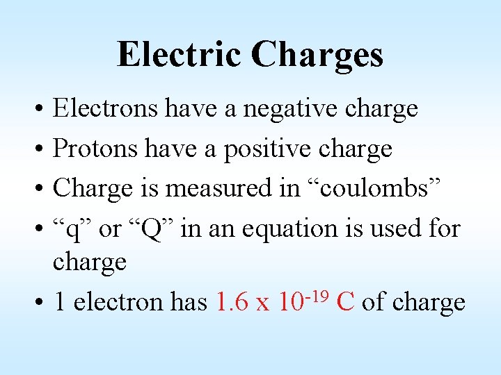 Electric Charges • • Electrons have a negative charge Protons have a positive charge