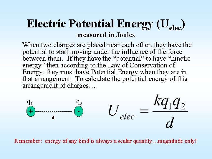 Electric Potential Energy (Uelec) measured in Joules When two charges are placed near each