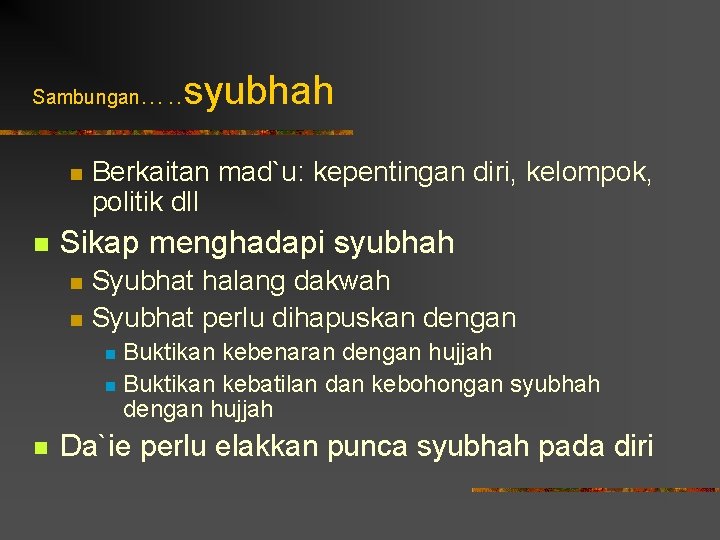 Sambungan…. . n n syubhah Berkaitan mad`u: kepentingan diri, kelompok, politik dll Sikap menghadapi