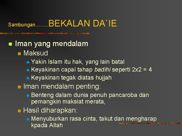 Sambungan……. . n BEKALAN DA`IE Iman yang mendalam n Maksud Yakin Islam itu hak,