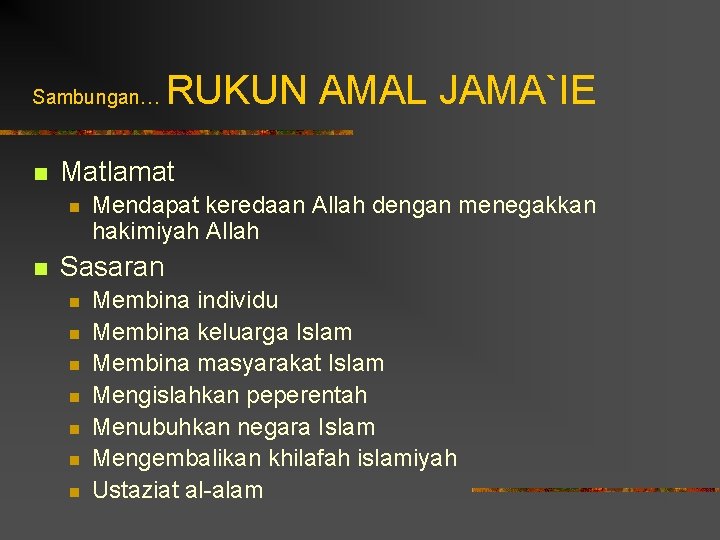 Sambungan… n Matlamat n n RUKUN AMAL JAMA`IE Mendapat keredaan Allah dengan menegakkan hakimiyah