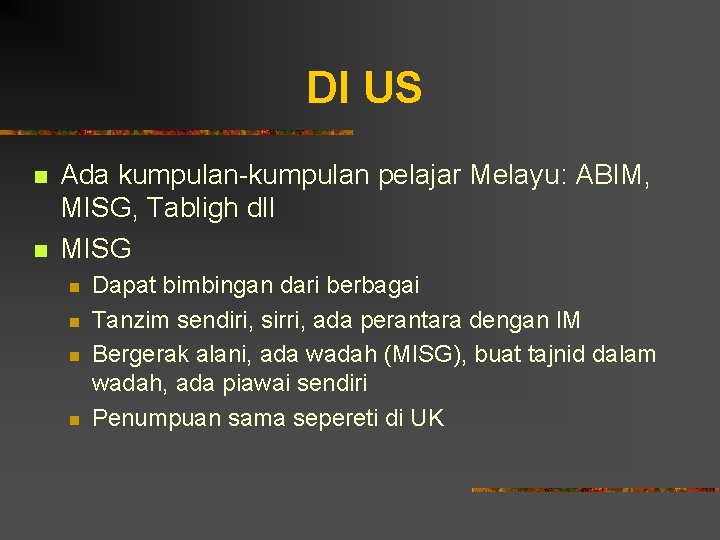 DI US n n Ada kumpulan-kumpulan pelajar Melayu: ABIM, MISG, Tabligh dll MISG n