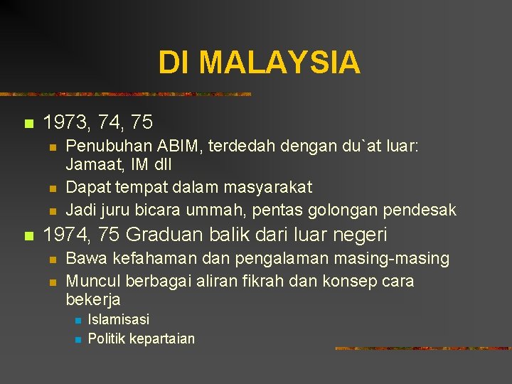 DI MALAYSIA n 1973, 74, 75 n n Penubuhan ABIM, terdedah dengan du`at luar: