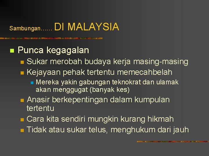Sambungan…… n DI MALAYSIA Punca kegagalan n n Sukar merobah budaya kerja masing-masing Kejayaan
