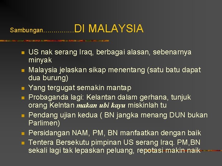 DI MALAYSIA Sambungan…………… n n n n US nak serang Iraq, berbagai alasan, sebenarnya
