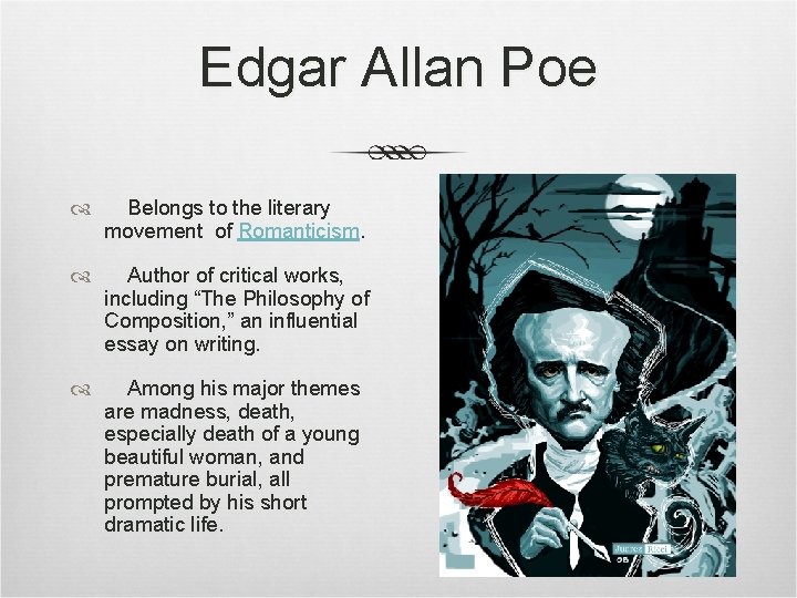 Edgar Allan Poe Belongs to the literary movement of Romanticism. Author of critical works,