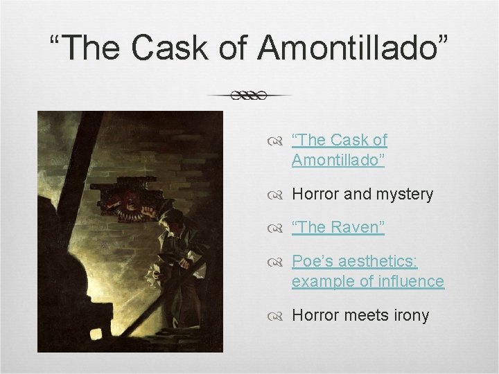 “The Cask of Amontillado” Horror and mystery “The Raven” Poe’s aesthetics: example of influence