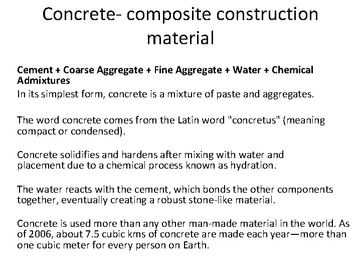 Concrete- composite construction material Cement + Coarse Aggregate + Fine Aggregate + Water +