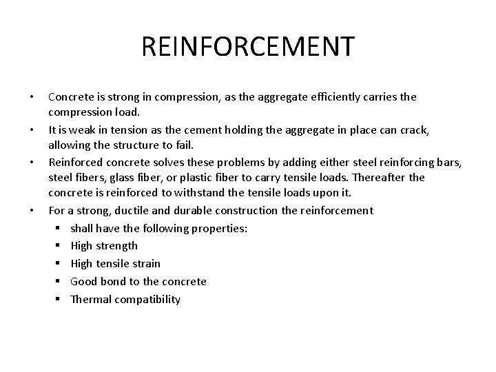 REINFORCEMENT • • Concrete is strong in compression, as the aggregate efficiently carries the