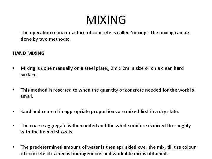 MIXING The operation of manufacture of concrete is called ‘mixing’. The mixing can be