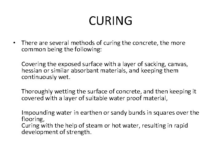 CURING • There are several methods of curing the concrete, the more common being