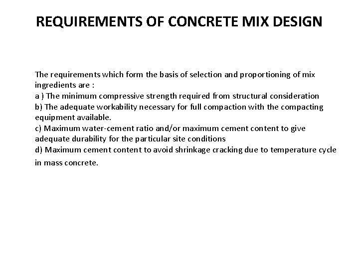 REQUIREMENTS OF CONCRETE MIX DESIGN The requirements which form the basis of selection and