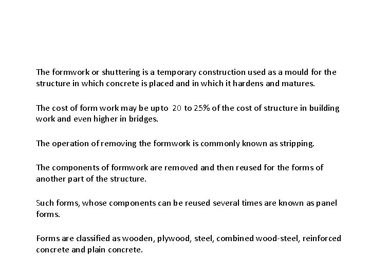 The formwork or shuttering is a temporary construction used as a mould for the